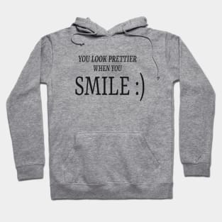 You look prettier when you SMILE :) Hoodie